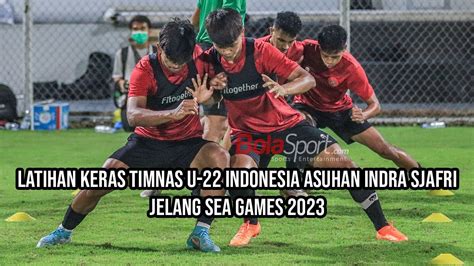 Latihan Keras Timnas U 22 Indonesia Asuhan Indra Sjafri Jelang SEA