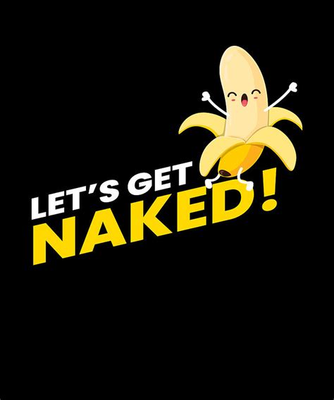 Lets Get Naked Banana Fruit Fruit Digital Art By Moon Tees Fine Art America