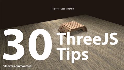 threejs top tips    fantastic webgl library nik lever