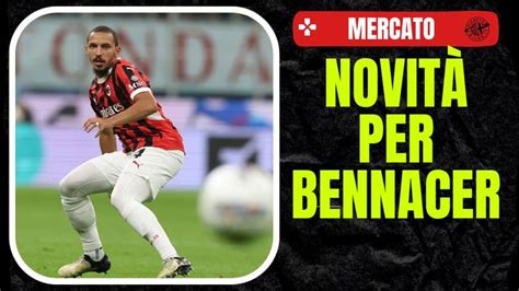 Calciomercato Milan Bennacer Verso Il Recupero Bisogna Ricucire