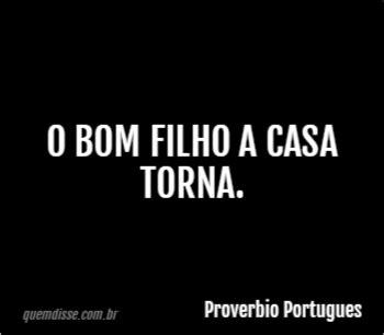 Proverbio Portugues O Bom Filho A Casa Torna