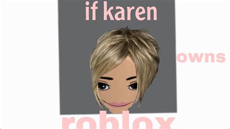 If Karen Owns Roblox Youtube