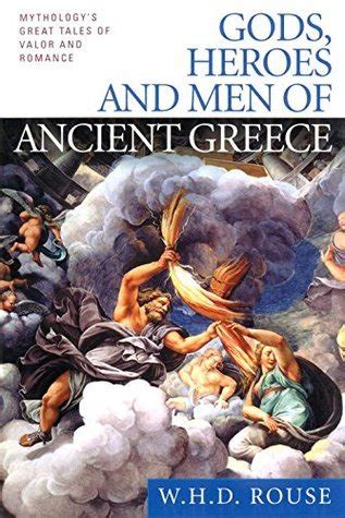 Gods Heroes And Men Of Ancient Greece Mythology S Great Tales Of