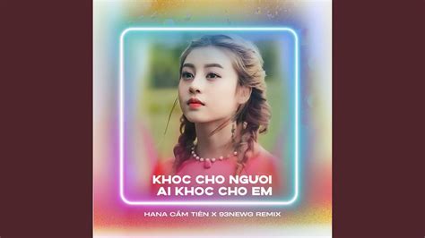 Khóc Cho Người Ai Khóc Cho Em Remix Youtube