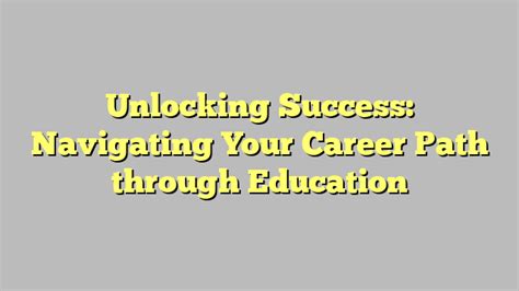 Unlocking Success Navigating Your Career Path Through Education