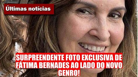 FÁTIMA BERNARDES SURPREENDE FOTO EXCLUSIVA AO LADO DO NOVO GENRO