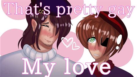 That S Pretty Gay My Love GLM Original Gay PART YouTube