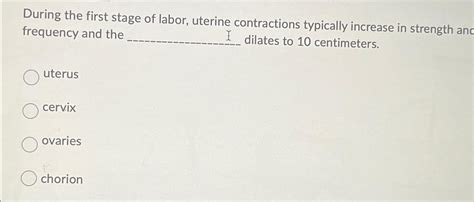Solved During The First Stage Of Labor Uterine Contractions