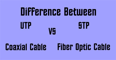 Compare UTP STP Coaxial & Fiber Optic Cable – AHIRLABS