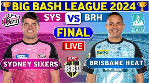 Live Brisbane Heat Vs Sydney Sixers Brh Vs Sys Live Final Match T