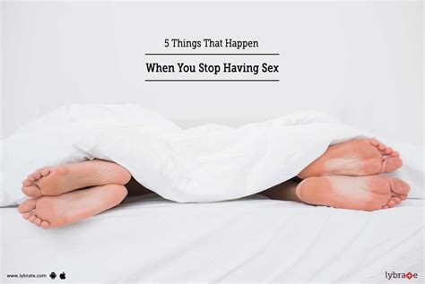 Things That Happen When You Stop Having Sex By Dr Singh Clinic Lybrate