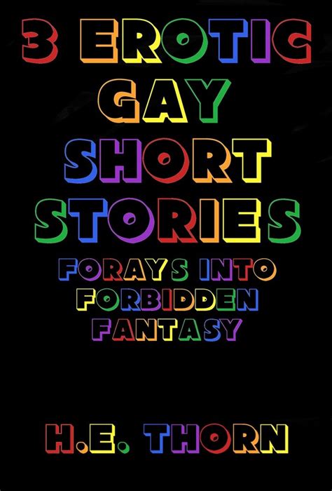 3 Erotic Gay Short Stories Forays Into Forbidden Fantasy Kindle Edition By Thorn H E
