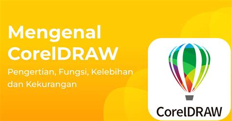 Mengenal Coreldraw Pengertian Fungsi Kelebihan Dan Kekurangan