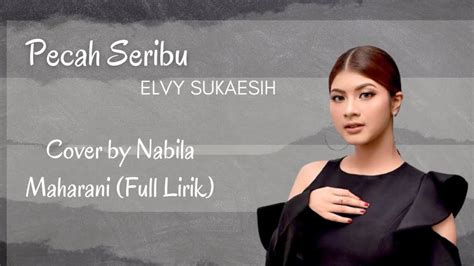 Pecah Seribu Cover By Nabila Maharani Elvi Sukaesih Full Lirik Youtube