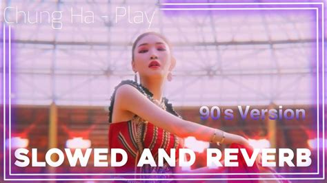Chung Ha Play 𝙎𝙡𝙤𝙬𝙚𝙙 𝙖𝙣𝙙 𝟵𝟬𝘀 𝗩𝗲𝗿𝘀𝗶𝗼𝗻 Youtube