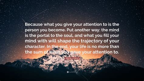 John Mark Comer Quote Because What You Give Your Attention To Is The