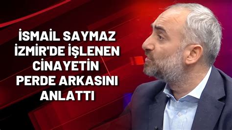 İsmail Saymaz İzmir de işlenen cinayetin perde arkasını anlattı YouTube