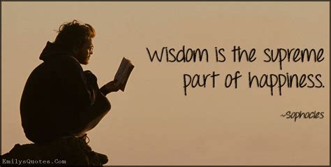 Wisdom is the supreme part of happiness | Popular inspirational quotes at EmilysQuotes