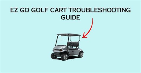 6 Common EZ Go Golf Cart Problems With Easy Fixes