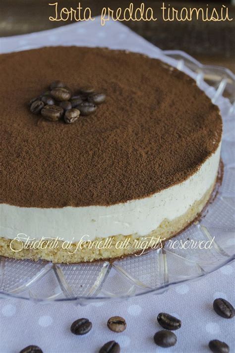 Torta Fredda TiramisÙ Caffè E Mascarpone Senza Cottura Ricetta