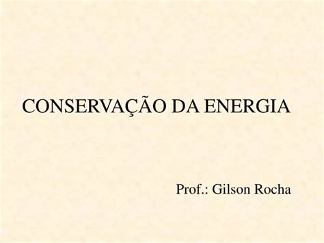 PPT CONSERVAÇÃO DA ENERGIA PowerPoint Presentation free download