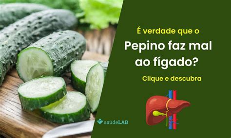 Pepino faz mal ao fígado: mito ou verdade? Descubra agora!