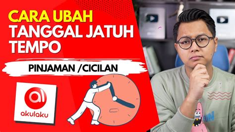 Cara Ubah Tanggal Jatuh Tempo Pinjaman Atau Cicilan Akulaku Terbaru