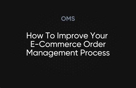 How To Improve Your E Commerce Order Management Process