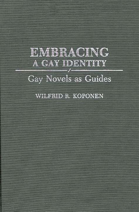 Embracing A Gay Identity Gay Novels As Guides Wilfrid R Koponen Praeger
