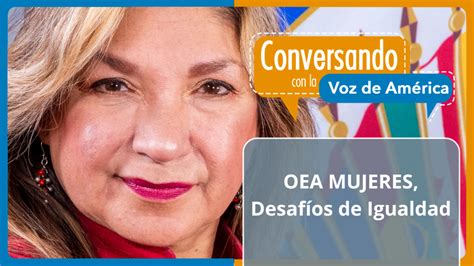 OEA Derechos de las Mujeres en América Latina un desafío de casi un siglo