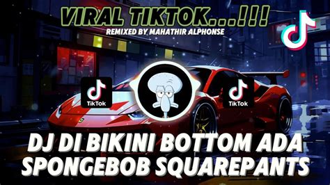 DJ DI BIKINI BOTTOM JAYA ADA SPONGEBOB SQUAREPANTS VIRAL TIKTOK 2025 MAHATHIR ALPHONSE REMIX