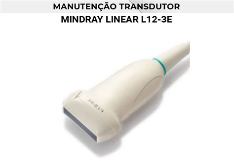 Manutencao Transdutor Mindray Linear L E Tudo Ultrassom Brasil