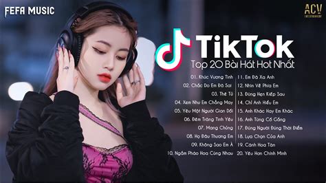 20 Bài Hát Hot Nhất TikTok Hiện Nay Top EDM TikTok Hay Nhất 2023 Nhạc Trẻ Remix Hot Tiktok