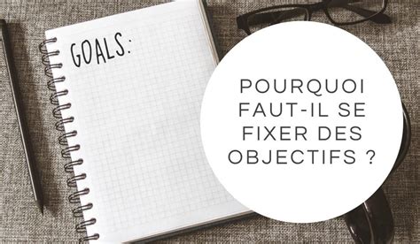 Fixer Des Objectifs Pourquoi Est Ce Important Et Quels Sont Les Avantages