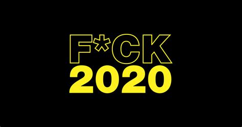 Fuck 2020 Fuck 2020 T Shirt TeePublic