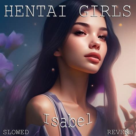 Stream HENTAI GIRLS Isabel Slowed Reverb By HENTAI GIRLS Listen Online For Free On