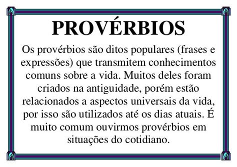 Exemplos De Provérbios - PROVÉRBIOS Os provérbios são ditos populares (frases e expressões) que ...