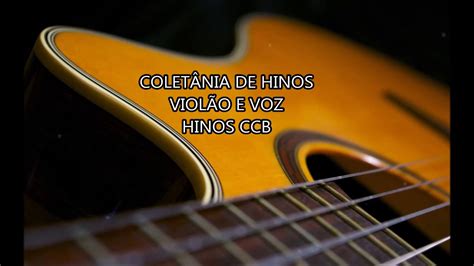 ColetÂnia De Hinos Ccb ViolÃo E Voz Youtube