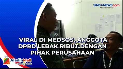 Video Viral Di Medsos Anggota Dprd Lebak Ribut Dengan Pihak Perusahaan