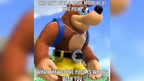 This Isn T Even A Bruh Moment At This Point What The Actual Fuck Is Wrong With Know Your Meme