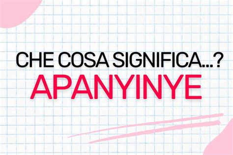 Cosa Significa Apanyinye Ve Lo Spieghiamo Noi