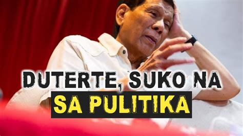 DUTERTE PAGOD NA SA PULITIKA SURE NA DI NA DAW SIYA TATAKBO YouTube