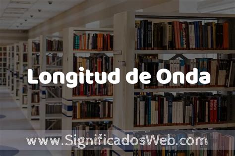 Concepto De Longitud De Onda ️ Significado Y Definición