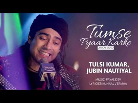 Tumse Pyaar Karke Lyrics Song Tulsi Kumar Jubin Nautiyal Tumse