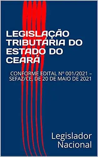 LEGISLAÇÃO TRIBUTÁRIA DO ESTADO DO CEARÁ CONFORME EDITAL Nº 001 2021