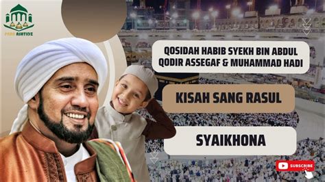 Kisah Sang Rasul And Syaikhona Habib Syech Bin Abdul Qodir Assegaf And Muhammad Hadi Habib Youtube