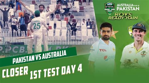 Closer Day 4 Test 1 Pakistan Vs Australia 1st Test Day 4 Pcb