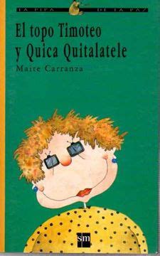 Libro El Topo Timoteo Y Quica Quitalatele De Maite Carranza Buscalibre