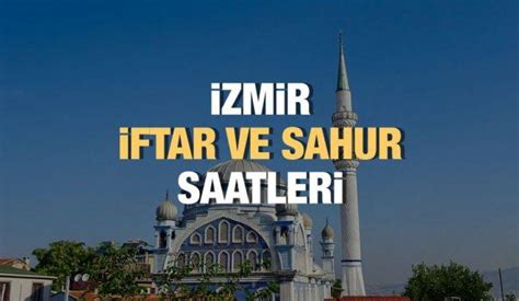 Zmir Ramazan Msakiyesi Ftar Ve Sahur Vakitleri Haberleri