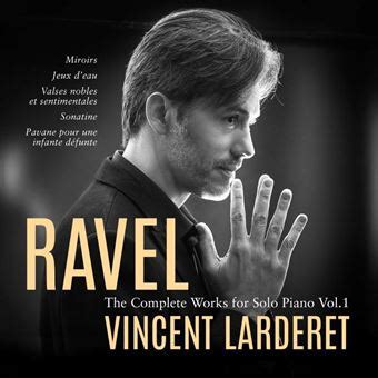 Ravel Intégrale de l œuvre pour piano seul Vincent Larderet